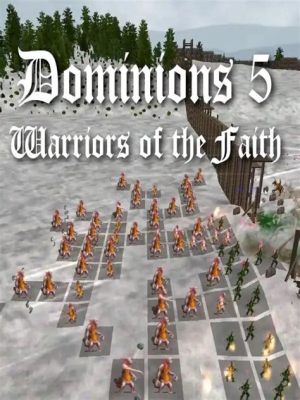 Dominions 5: Warriors of the Faith –  A Grand Strategy Fantasy Epic with Roguelike Elements and Endless Replayability!